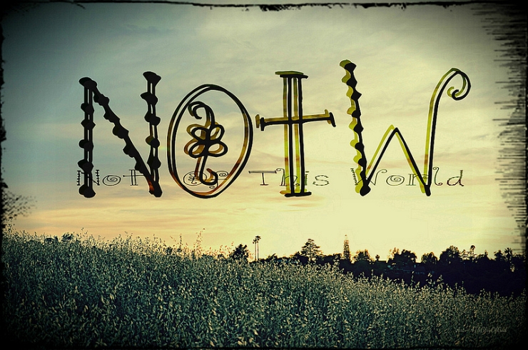 Not of This World by Flickr User Sharon at Art4TheGlryOfGod, CC License = Attribution, No Derivative Works