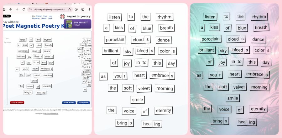 A triptych of a screenshot of a poem made with Magnetic Poetry ® Online, and then cropped to just the words, and then blended with a photo background in Photo Studio Pro app. This shows the progression from raw screen capture to a creative output worth sharing.
