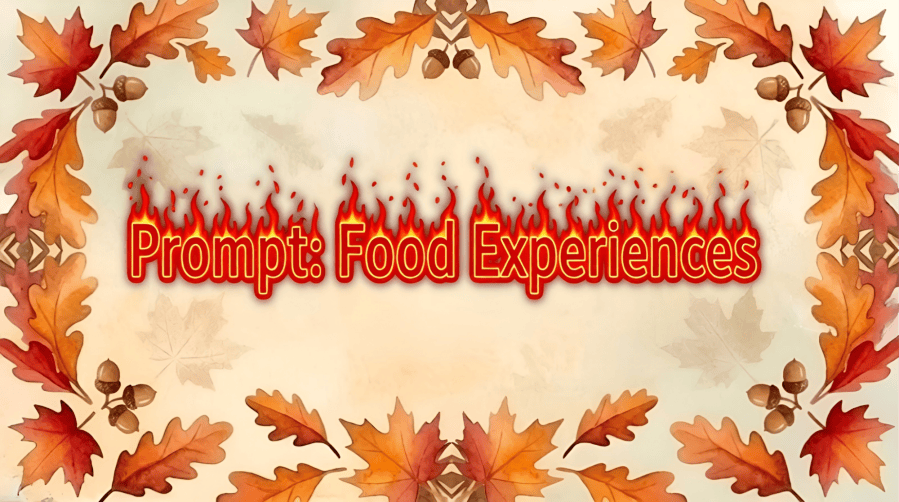 An autumn-themed watercolor background featuring a decorative border of orange and red oak and maple leaves interspersed with brown acorns, framing a pale parchment center displaying the text "Prompt: Food Experiences" in a blazing fire text created by AI. 