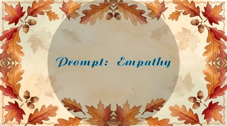 An autumn-themed watercolor background featuring a decorative border of orange and red oak and maple leaves interspersed with brown acorns, framing a pale parchment center displaying the text "Prompt: Empathy" in blue-green font. 