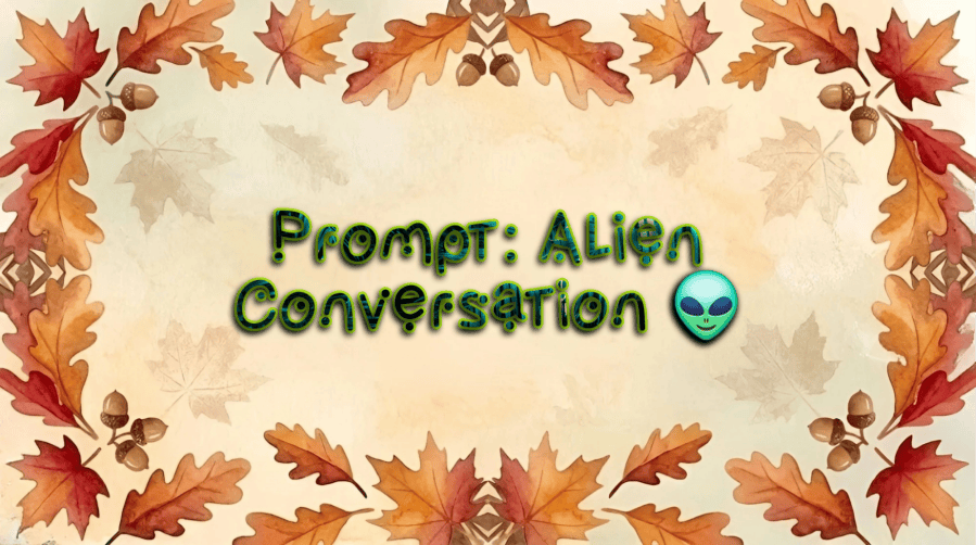 An autumn-themed watercolor background featuring a decorative border of orange and red oak and maple leaves interspersed with brown acorns, framing a pale parchment center displaying the text "Prompt: Alien Conversations" with a cute green alien emoji. 