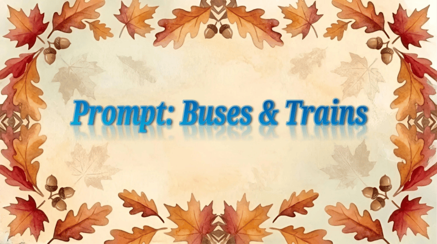 An autumn-themed watercolor background featuring a decorative border of orange and red oak and maple leaves interspersed with brown acorns, framing a pale parchment center displaying the text "Prompt: Buses & Trains" in a pretty turquoise blue reflective mirror font.